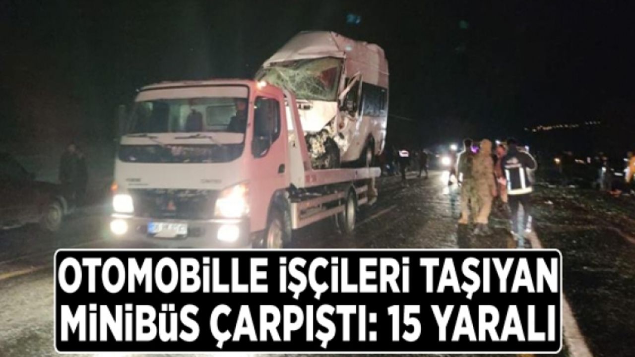Otomobille işçileri taşıyan minibüs çarpıştı: 15 yaralı