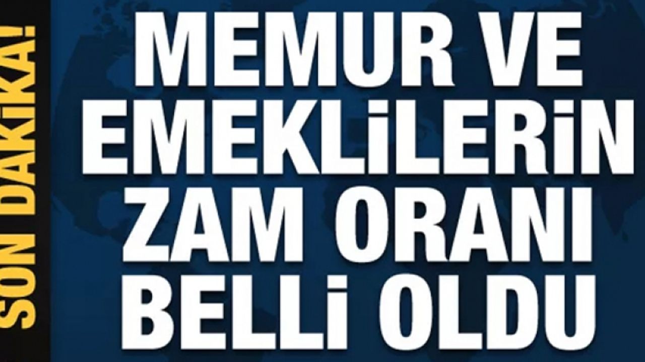 Memur ve emeklilerin zam oranı belli oldu