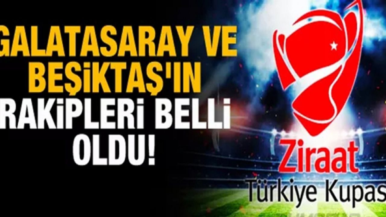 Galatasaray ve Beşiktaş'ın kupada rakipleri belli oldu