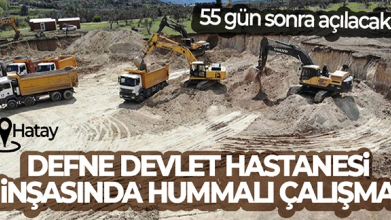 55 gün sonra açılacak Defne Devlet Hastanesi inşasında hummalı çalışma