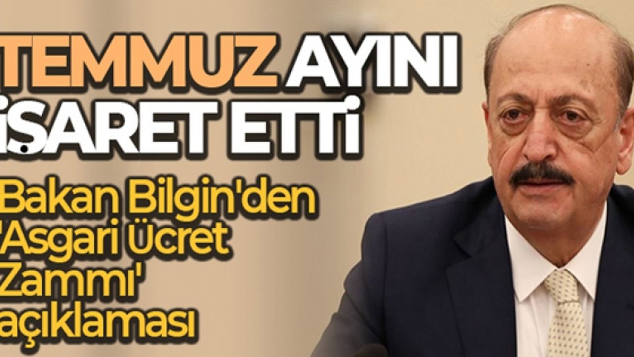 Bakan Bilgin'den 'Asgari Ücret Zammı' açıklaması