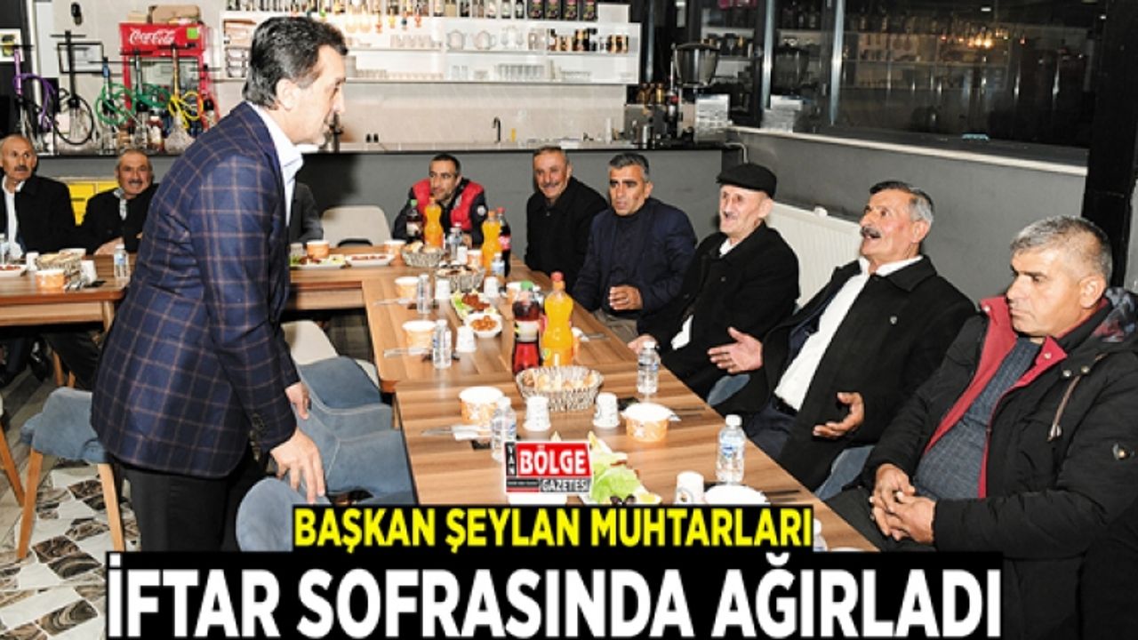 Başkan Şeylan muhtarları iftar sofrasında ağırladı