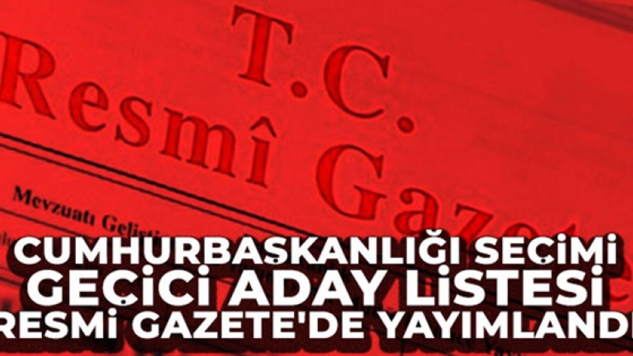Cumhurbaşkanlığı seçimi geçici aday listesi Resmi Gazete'de yayımlandı