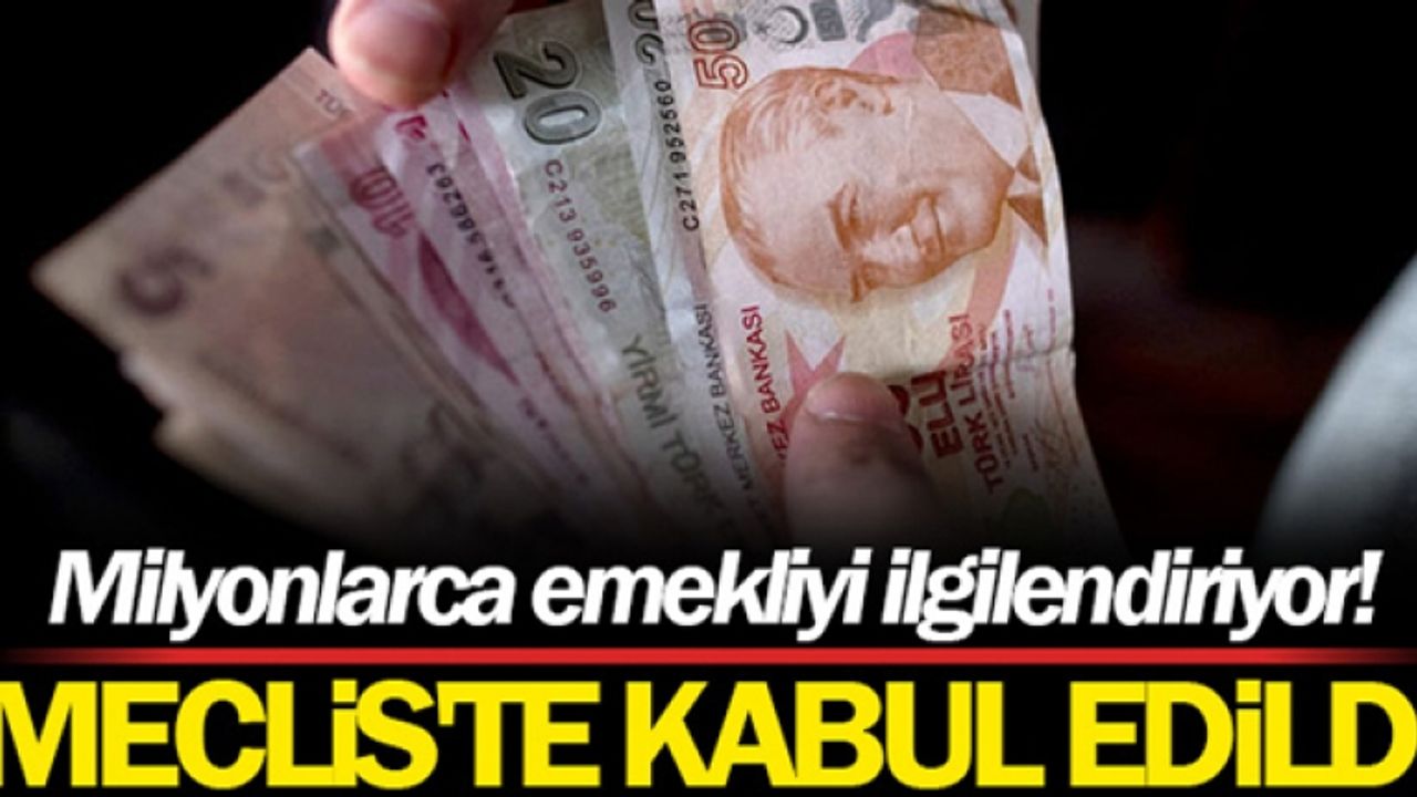 En düşük emekli aylığını 7 bin 500 TL'ye çıkaran teklif kabul edildi