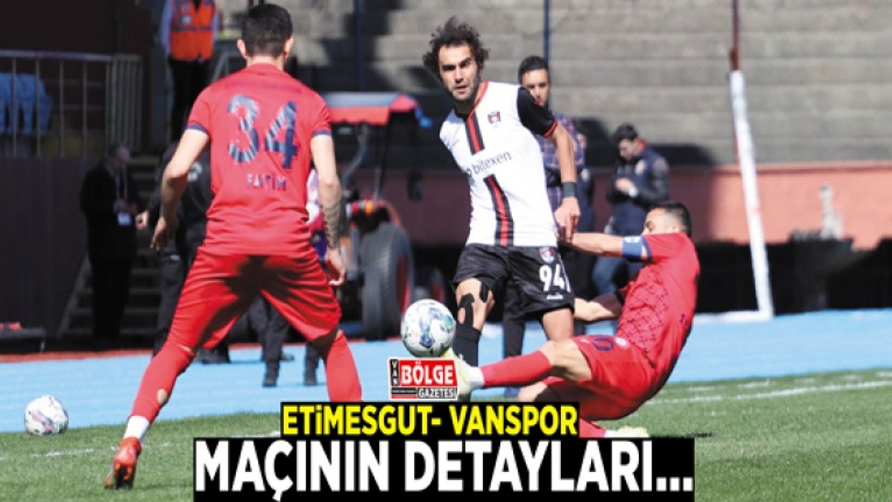 Etimesgut Belediyespor- Vanspor maçının detayları