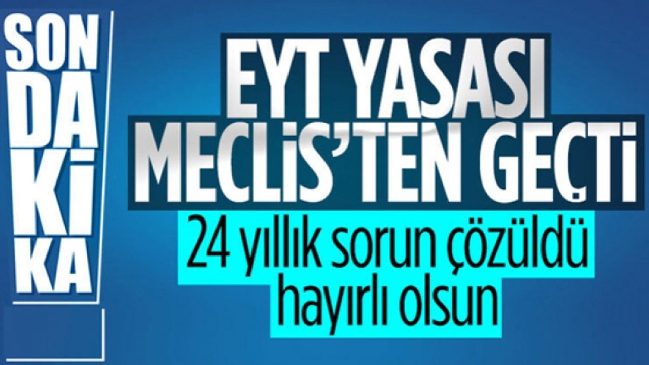 EYT yasası TBMM'de kabul edildi
