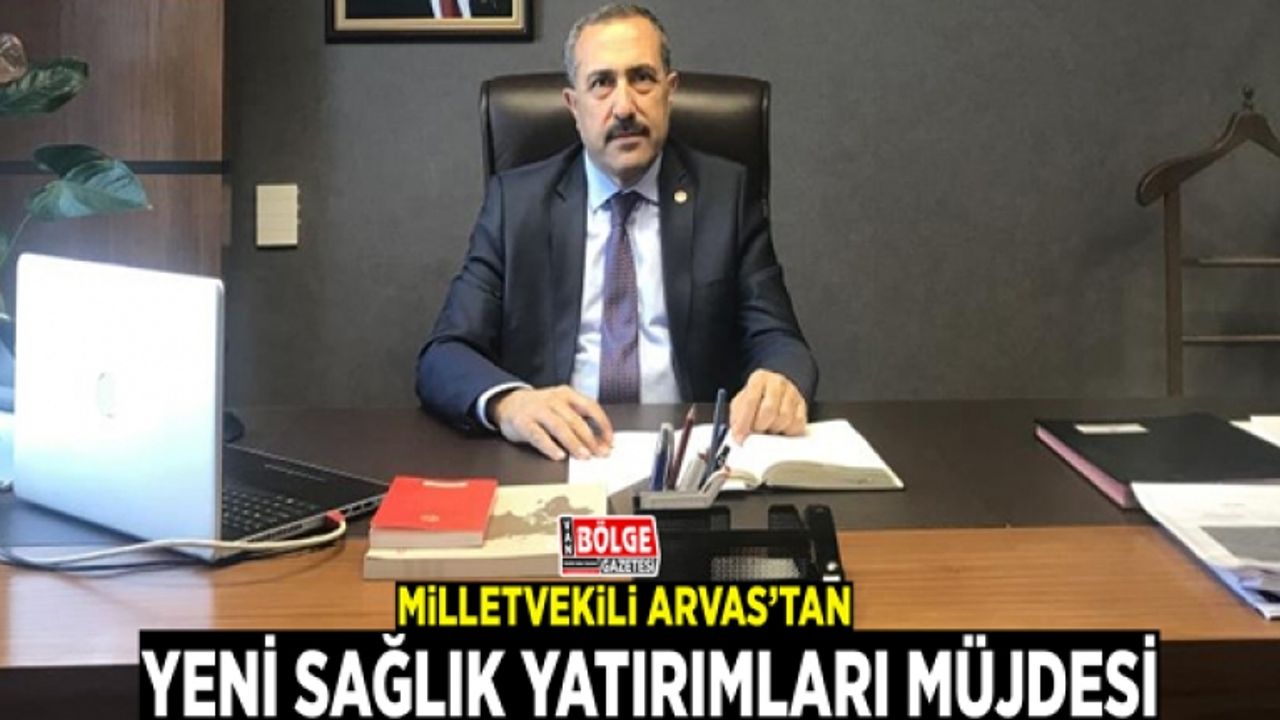Milletvekili Arvas’tan yeni sağlık yatırımları müjdesi