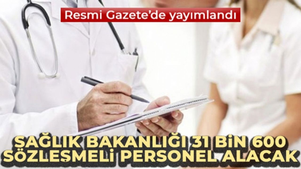 Sağlık Bakanlığı 31 bin 600 sözleşmeli personel alacak
