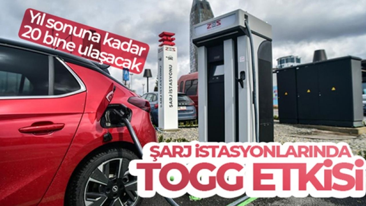 Şarj istasyonlarında TOGG etkisi; yıl sonuna kadar 20 bine ulaşacak