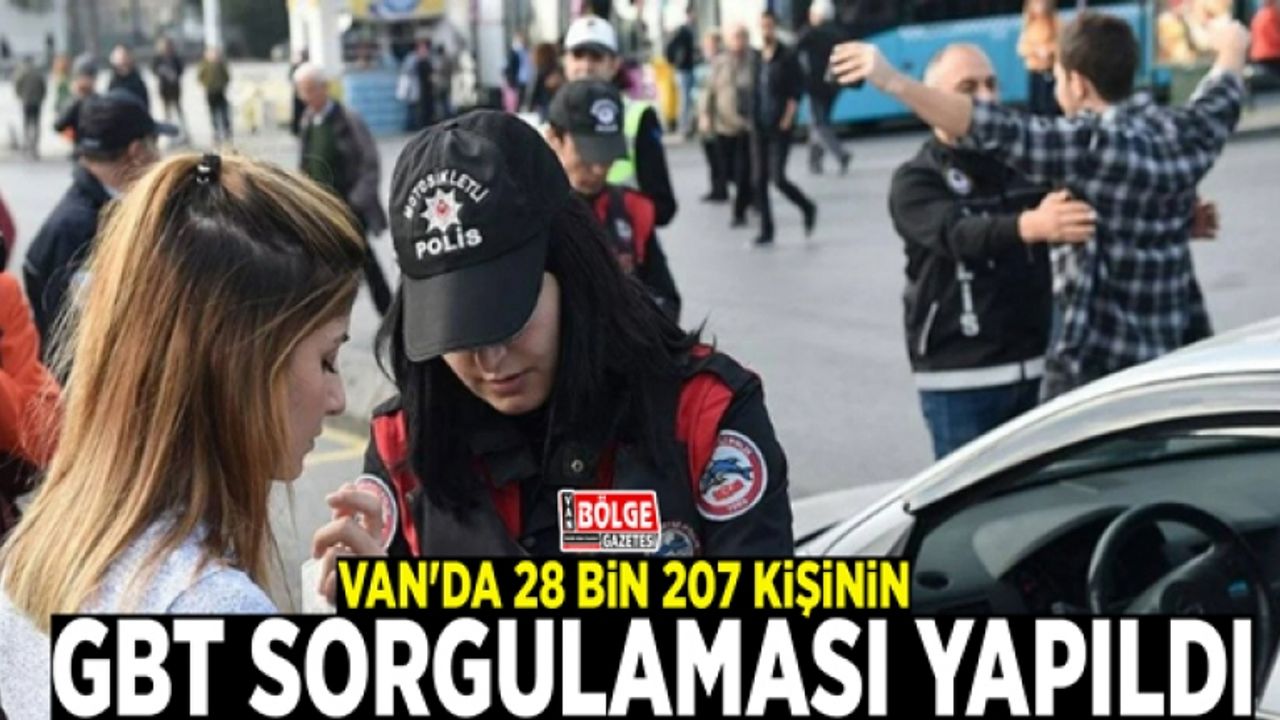 Van'da 28 bin 207 kişinin GBT sorgulaması yapıldı