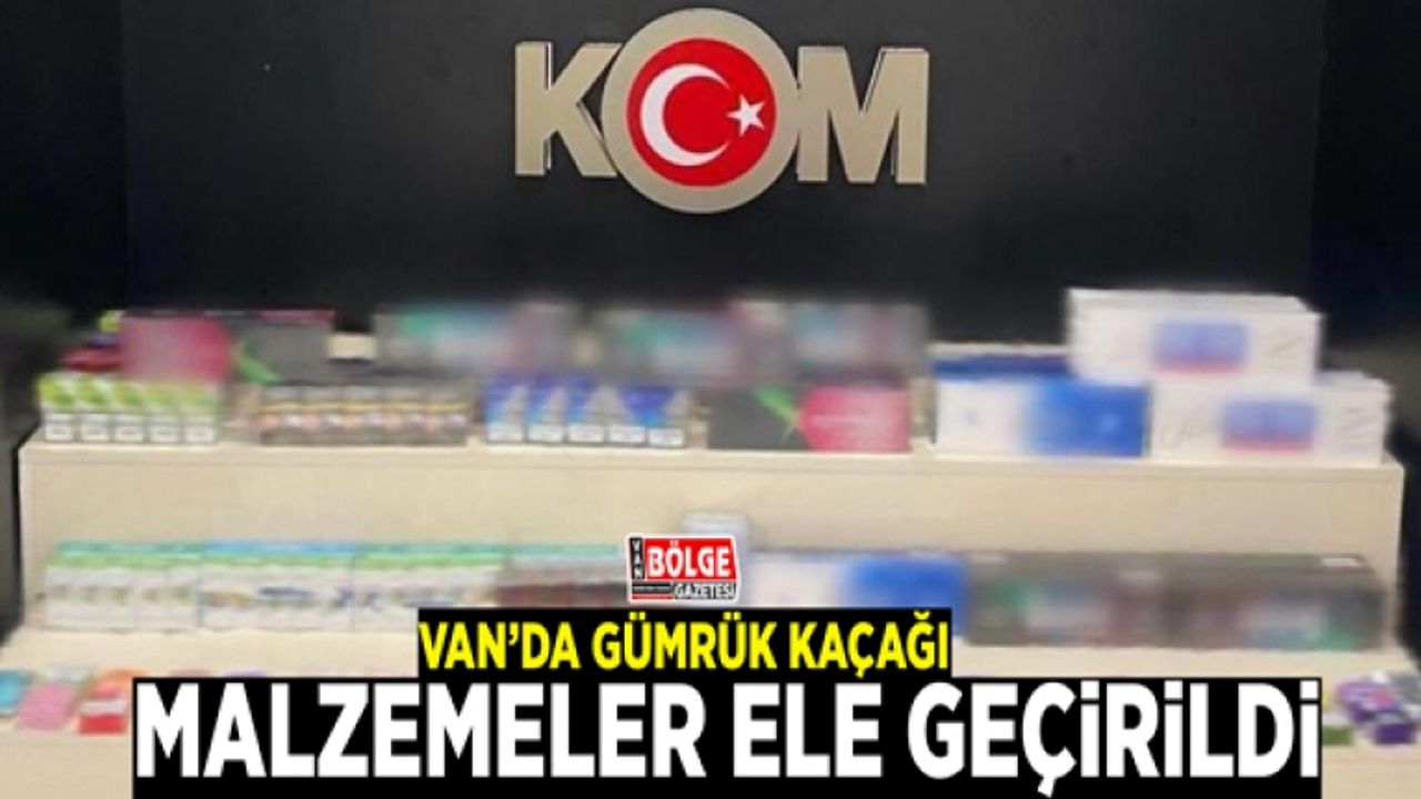 Van’da gümrük kaçağı malzemeler ele geçirildi
