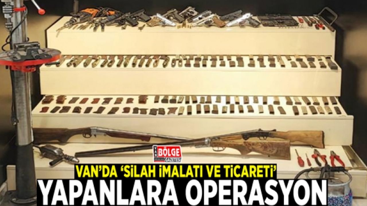 Van’da ‘Silah İmalatı ve Ticareti’ yapanlara operasyon: 2 tutuklama
