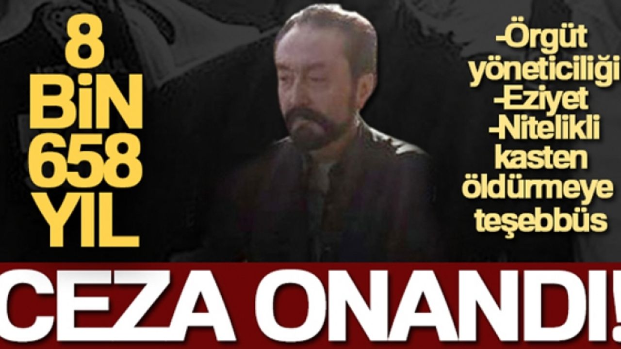 Adnan Oktar'a 8 bin 658 yıl hapis cezası kararı onandı