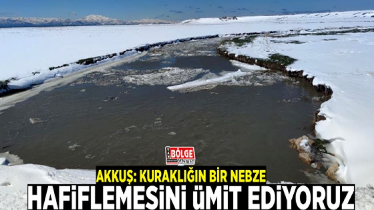 Akkuş: Kuraklığın bir nebze hafiflemesini ümit ediyoruz