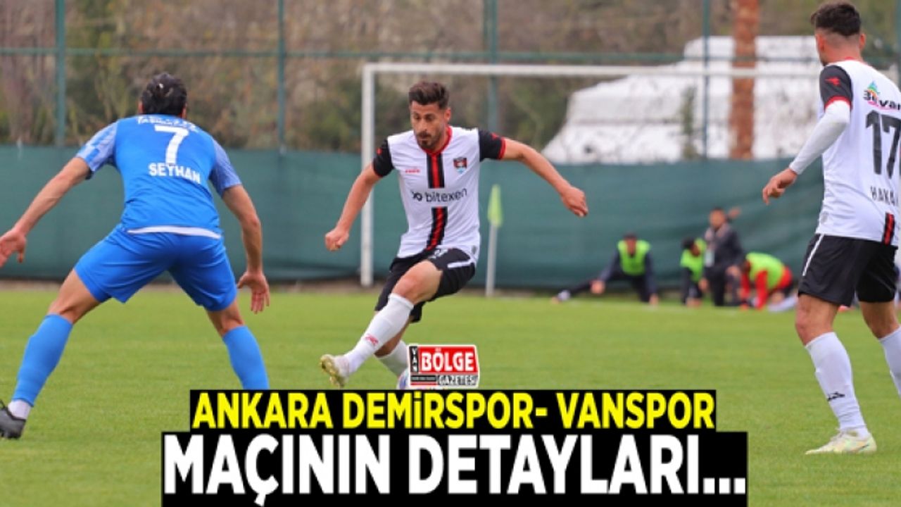 Ankara Demirspor- Vanspor maçının detayları…
