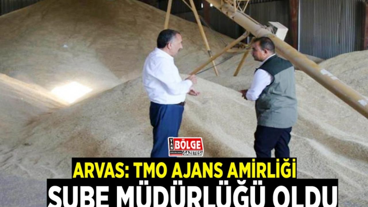 Arvas: TMO Ajans Amirliği, şube müdürlüğü oldu