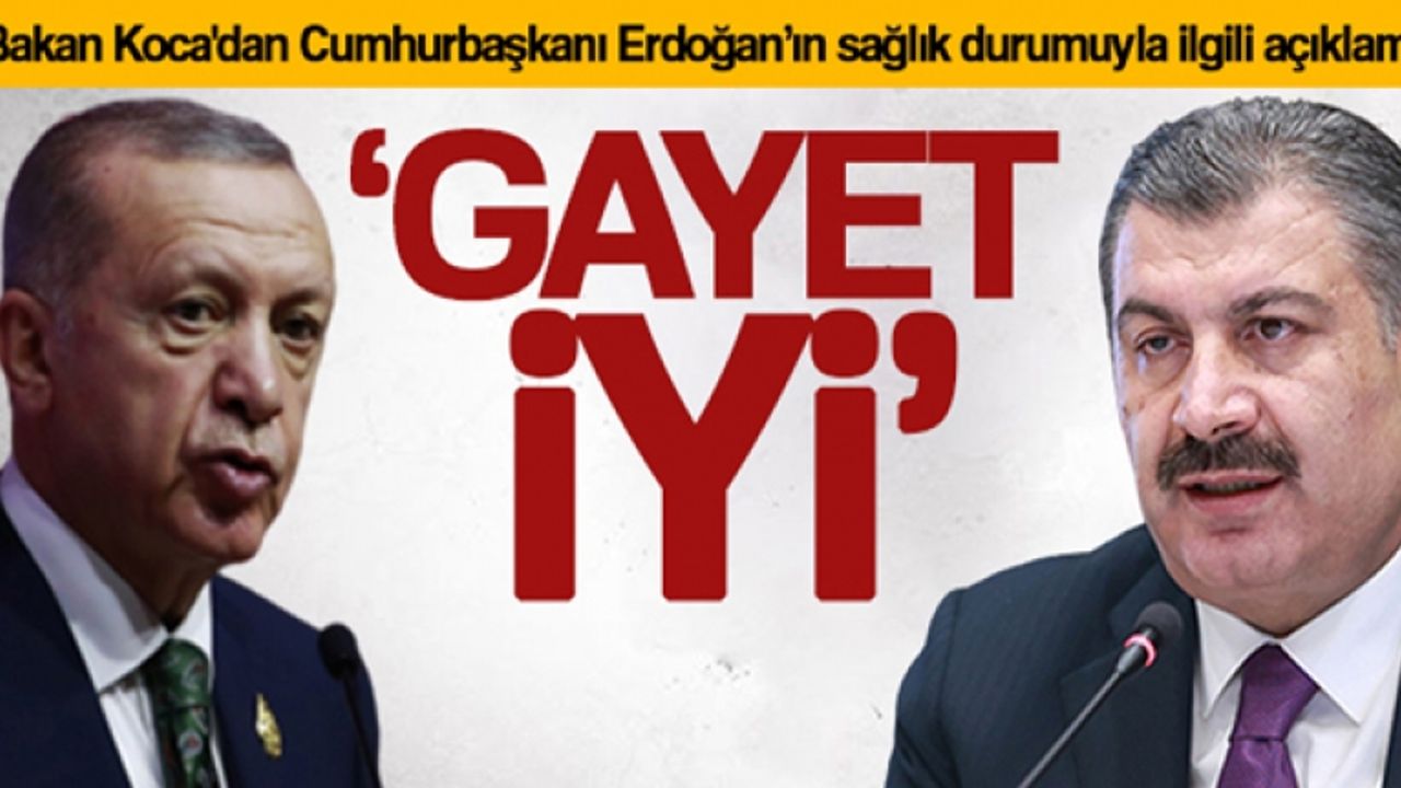 Bakan Koca'dan Cumhurbaşkanı Erdoğan'ın sağlık durumuyla ilgili açıklama