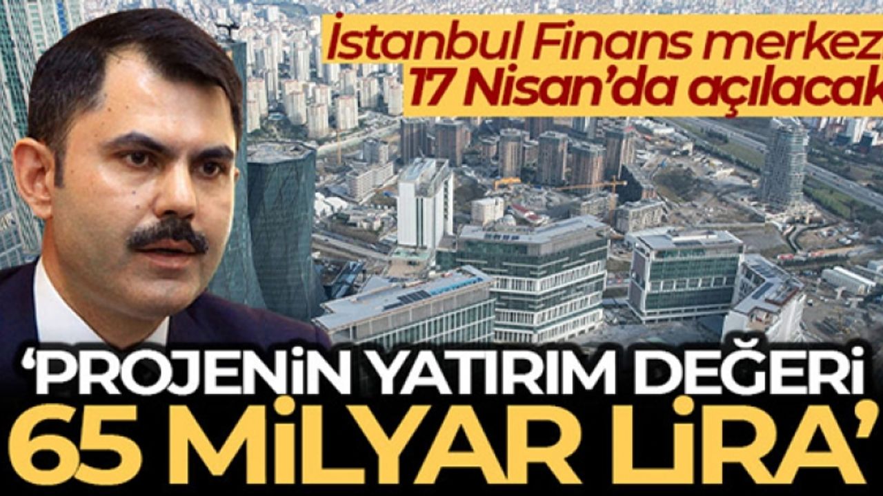 Bakan Kurum: 'Burası finansın kalbinin attığı merkez olarak hizmet verecektir'
