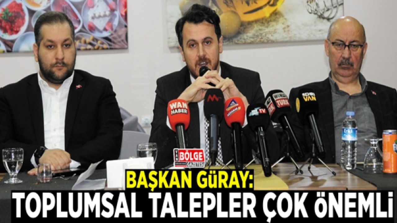 Başkan Güray: Toplumsal talepler çok önemli