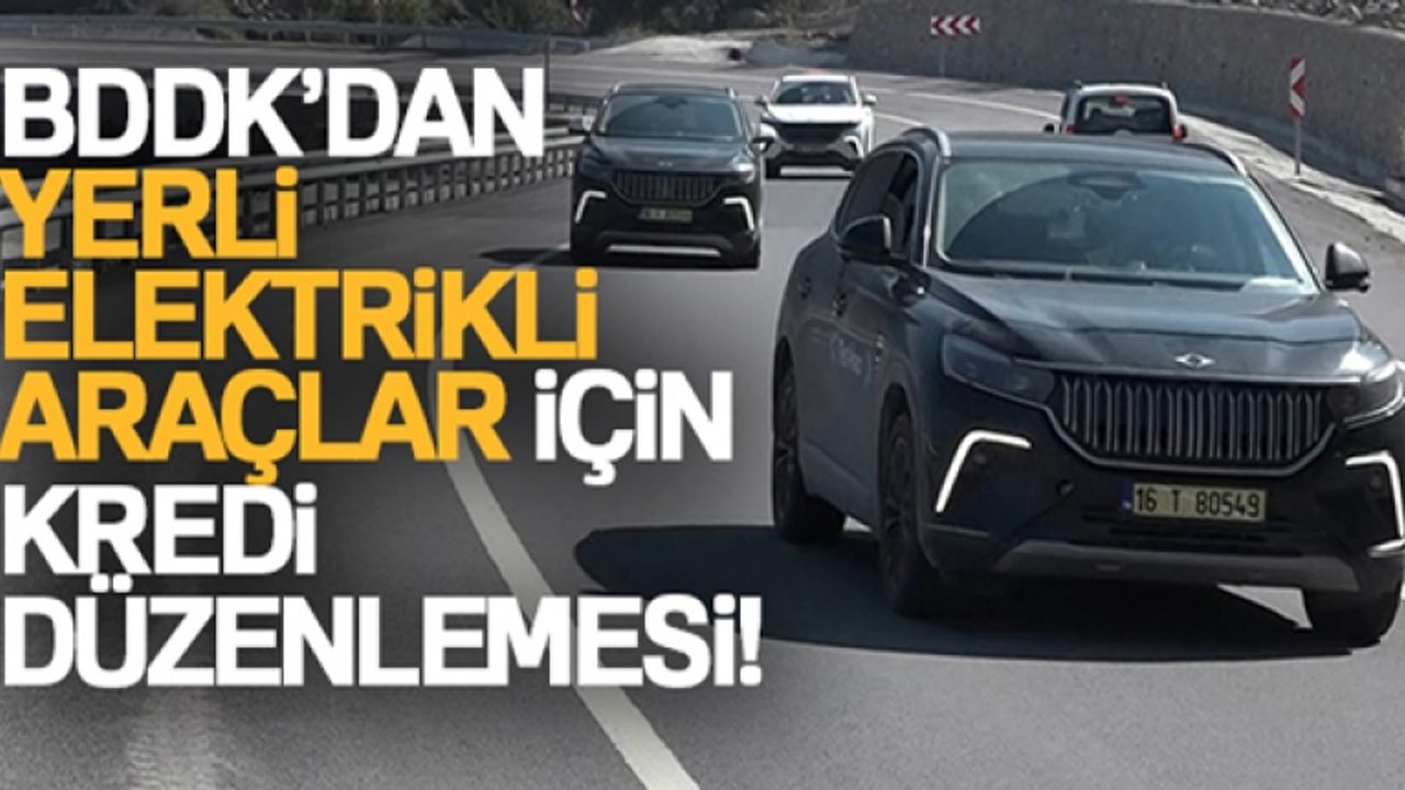 BDDK'dan yerli elektrikli araçlar için kredi düzenlemesi