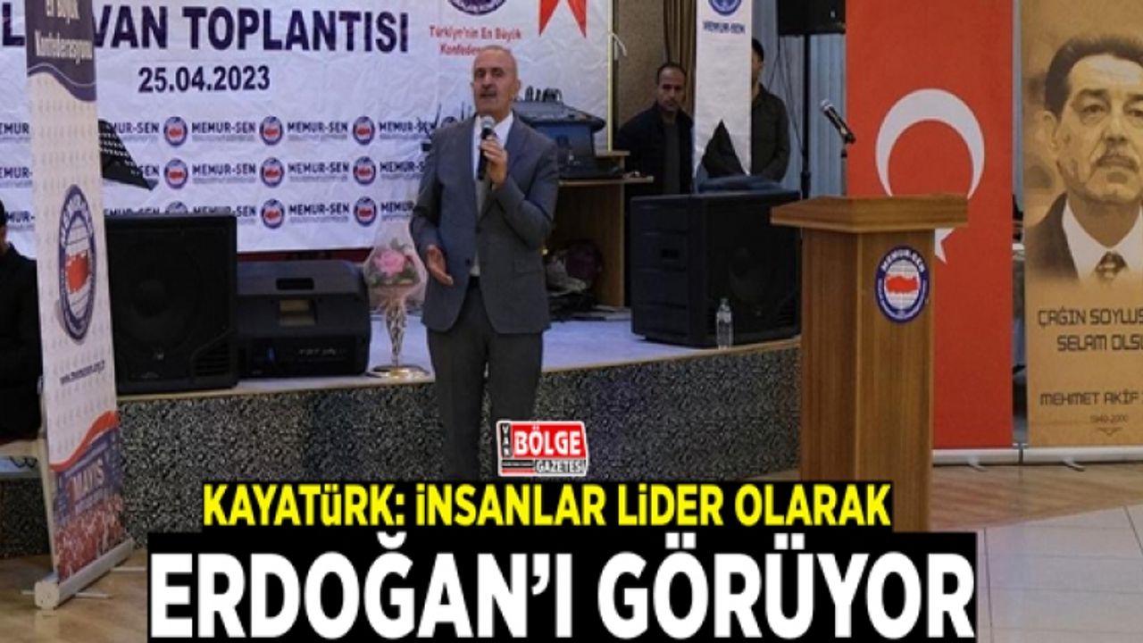Burhan Kayatürk: İnsanlar lider olarak Erdoğan’ı görüyor