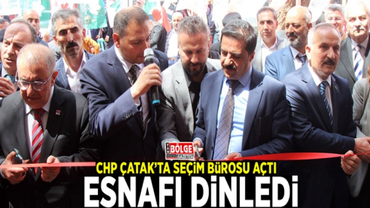 CHP Çatak’ta seçim bürosu açtı, esnafı dinledi