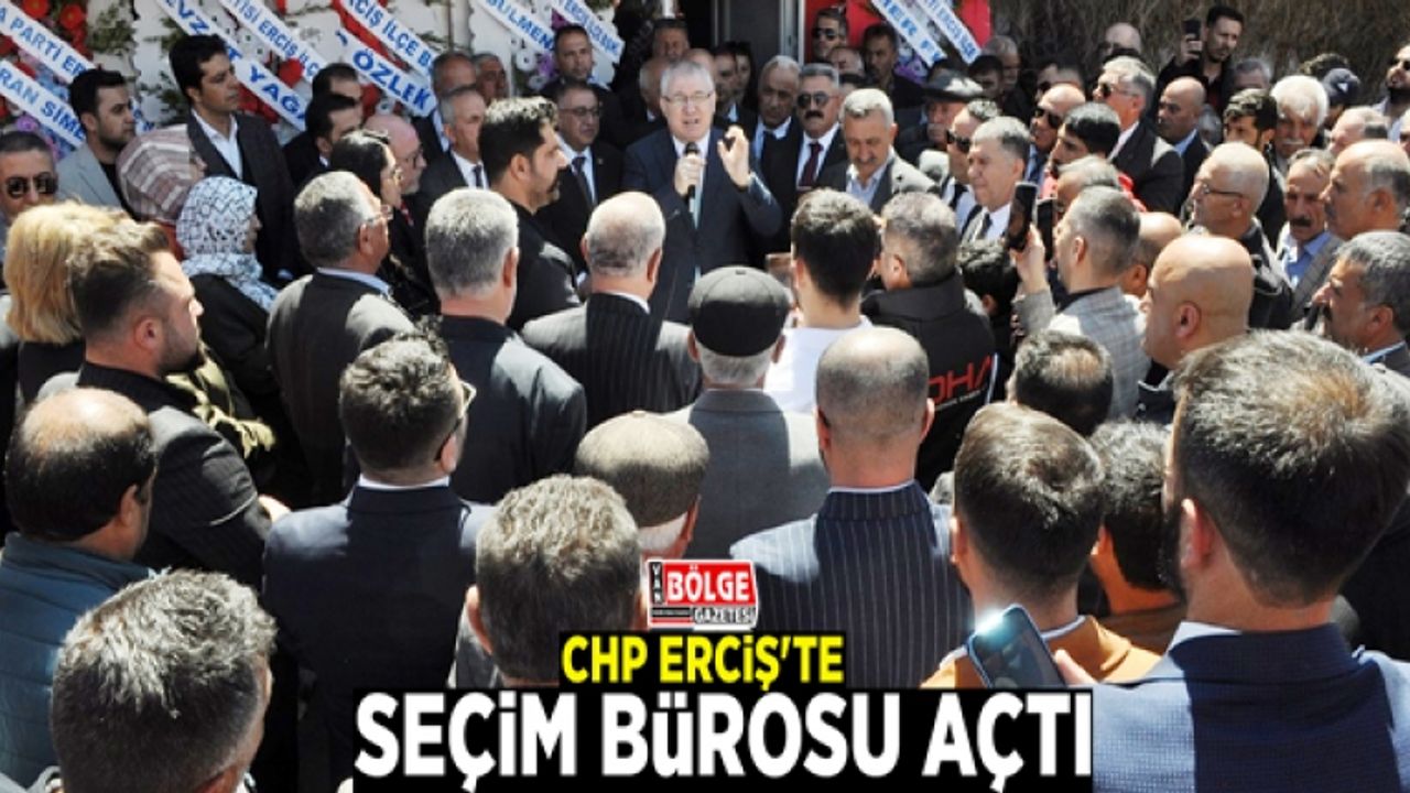 CHP Erciş'te seçim bürosu açtı
