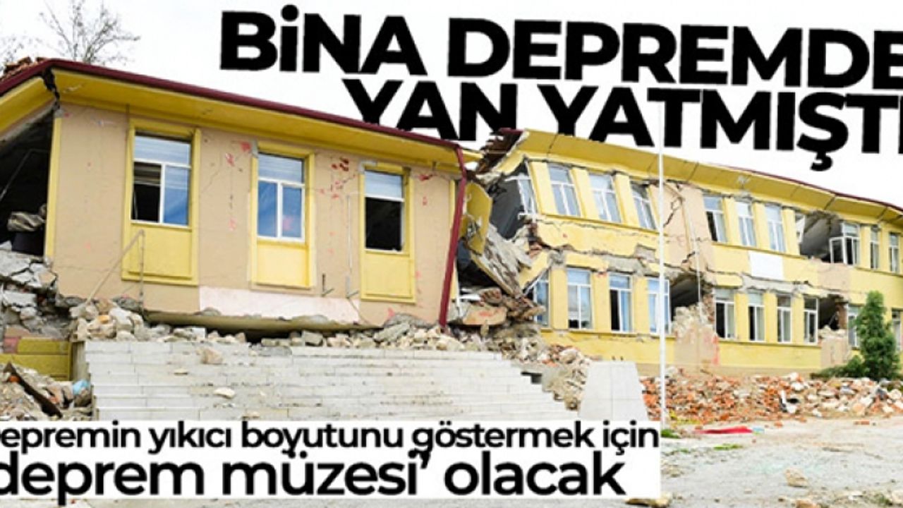 Depremde yan yatan bina müze yapılacak