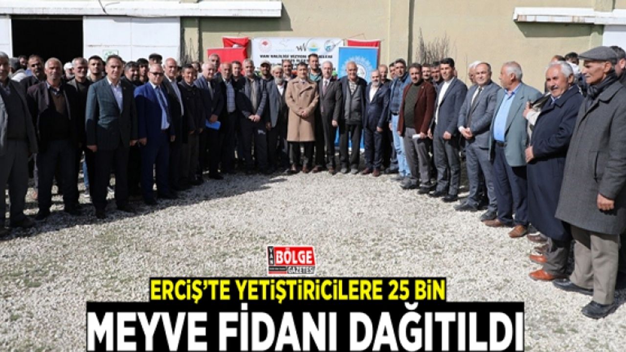 Erciş'te yetiştiricilere 25 bin meyve fidanı dağıtıldı