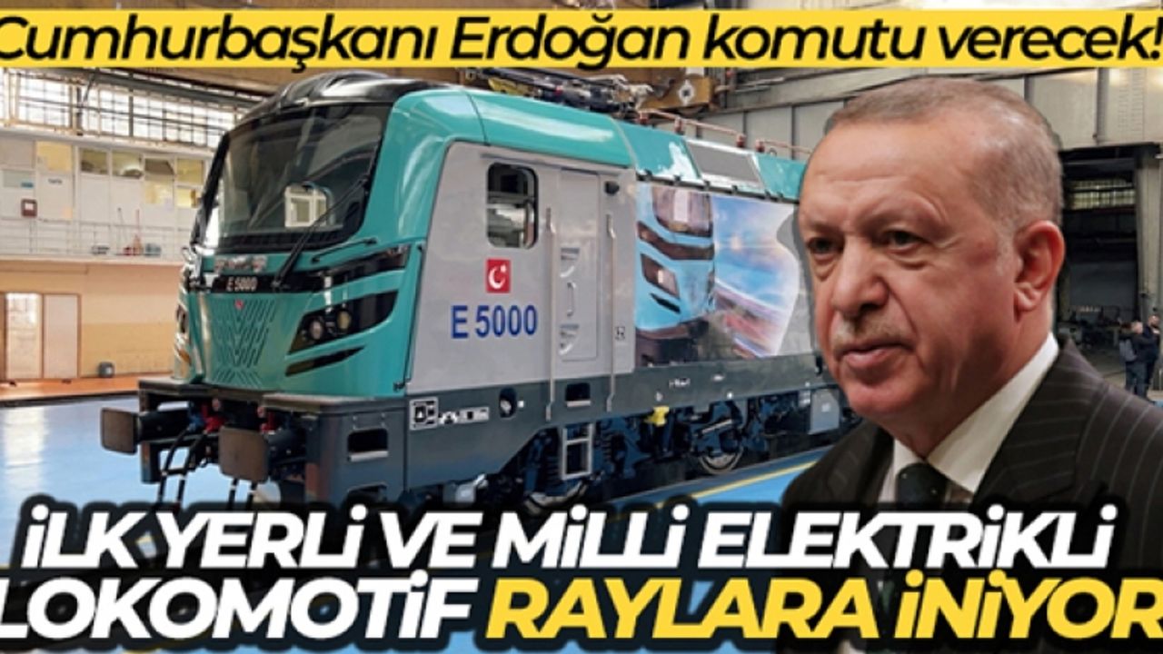 İlk yerli ve milli elektrikli anahat lokomotifi E5000 raylara iniyor
