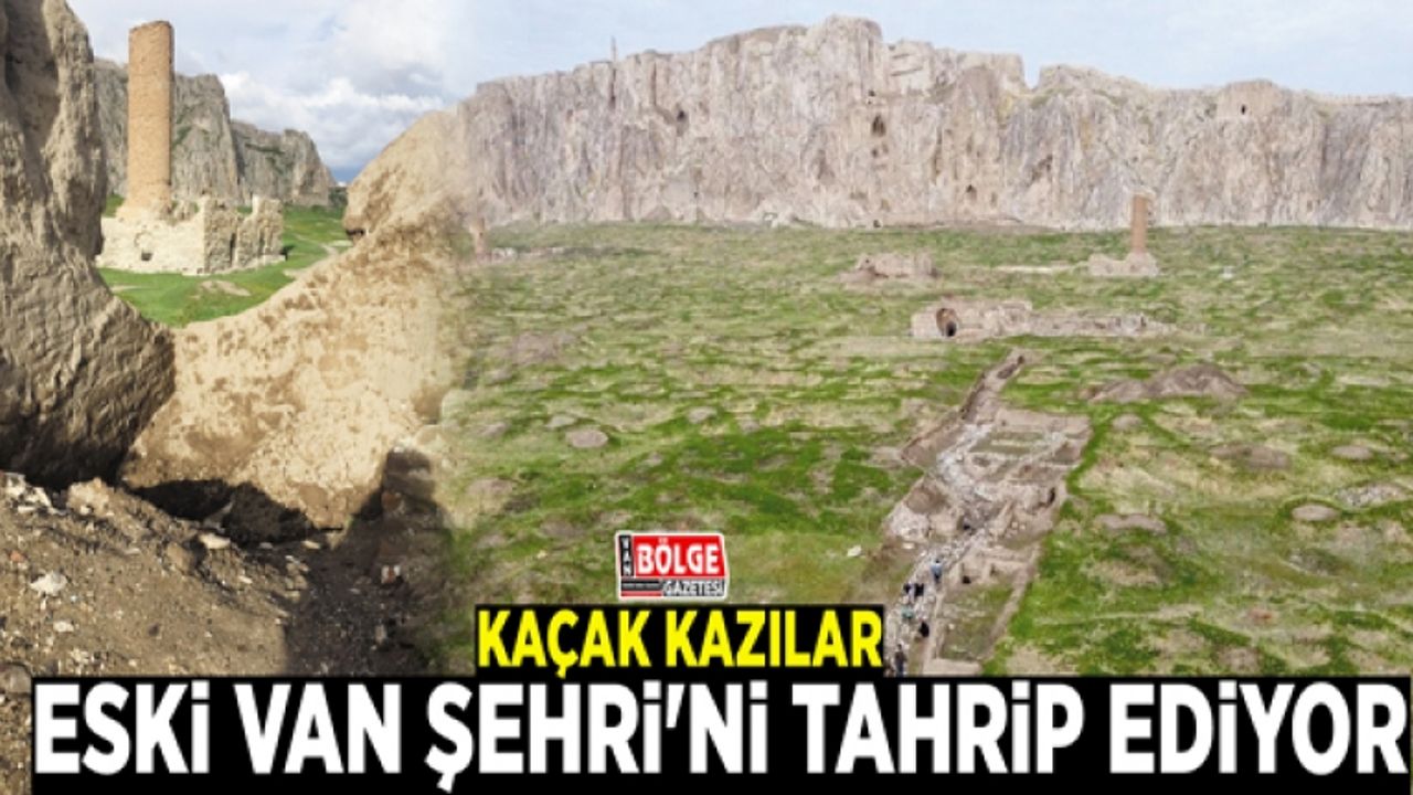 Kaçak kazılar, Eski Van Şehri'ni tahrip ediyor