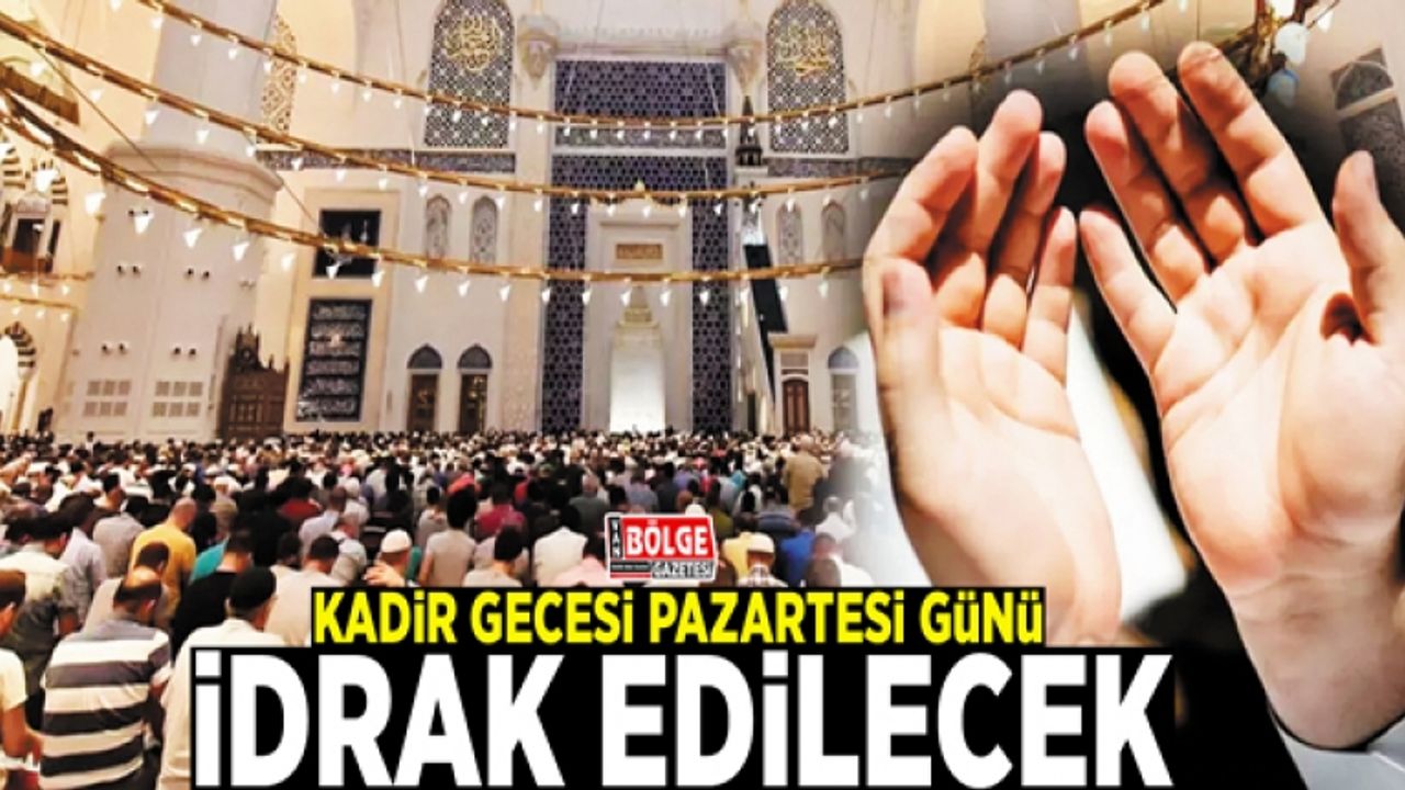 Kadir Gecesi Pazartesi günü idrak edilecek