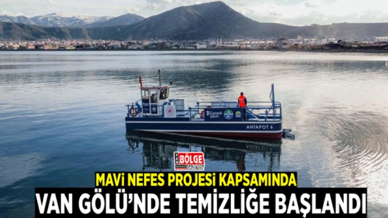 Mavi Nefes Projesi kapsamında Van Gölü’nde temizliğe başlandı