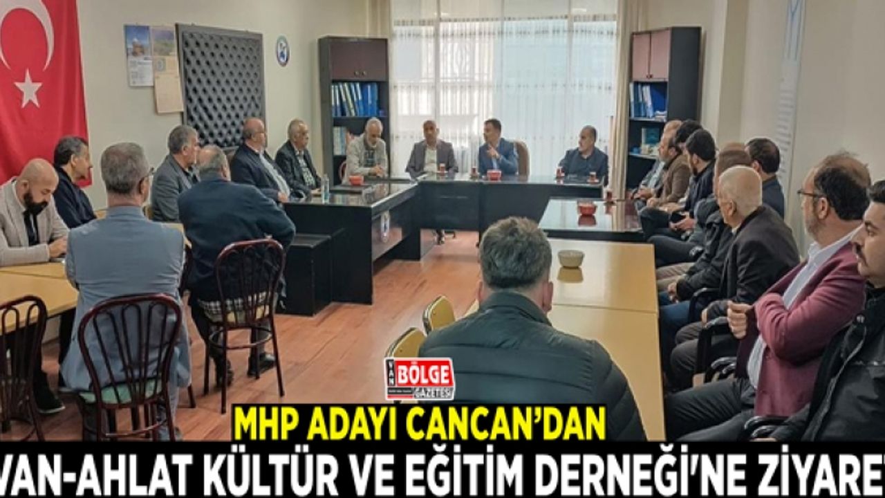 MHP Adayı Cancan’dan, Van-Ahlat Kültür ve Eğitim Derneği'ne ziyaret