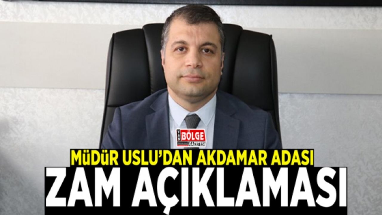 Müdür Uslu’dan Akdamar Adası zam açıklaması