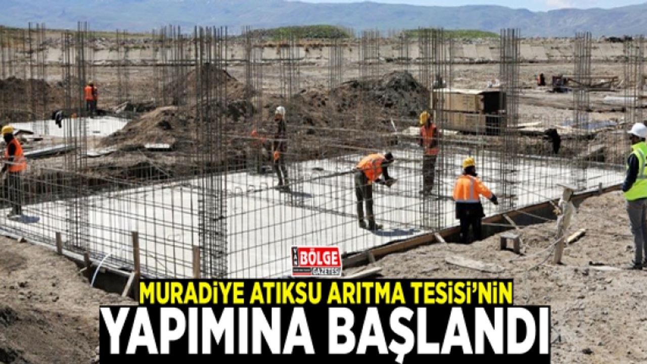 Muradiye Atıksu Arıtma Tesisi’nin yapımına başlandı