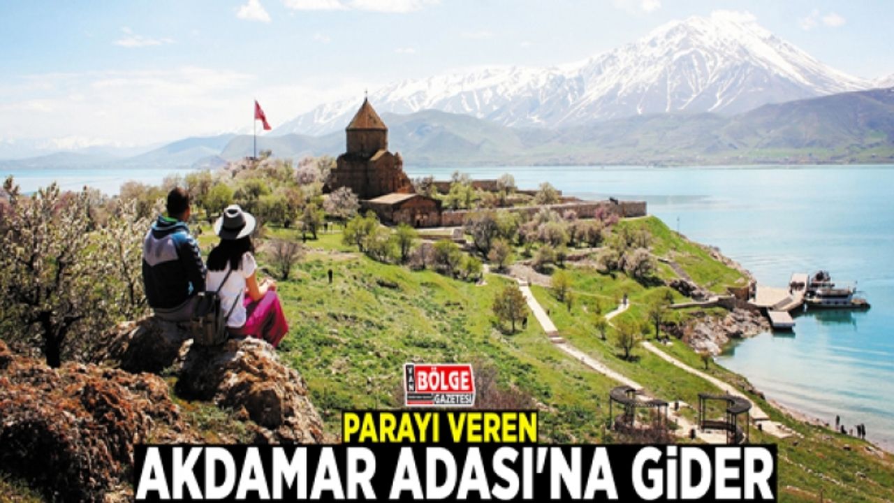 Parayı veren Akdamar Adası'na gider
