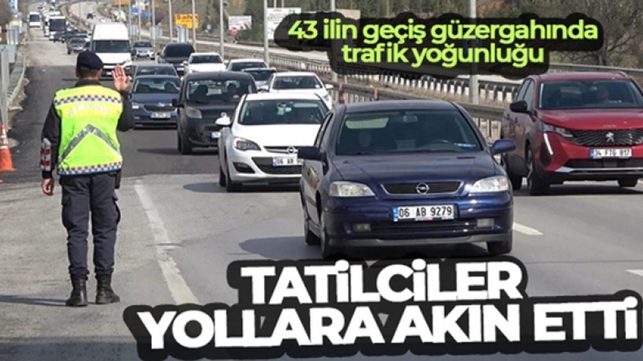 Tatilciler yollara akın etti, 43 ilin geçiş güzergahında trafik yoğunluğu