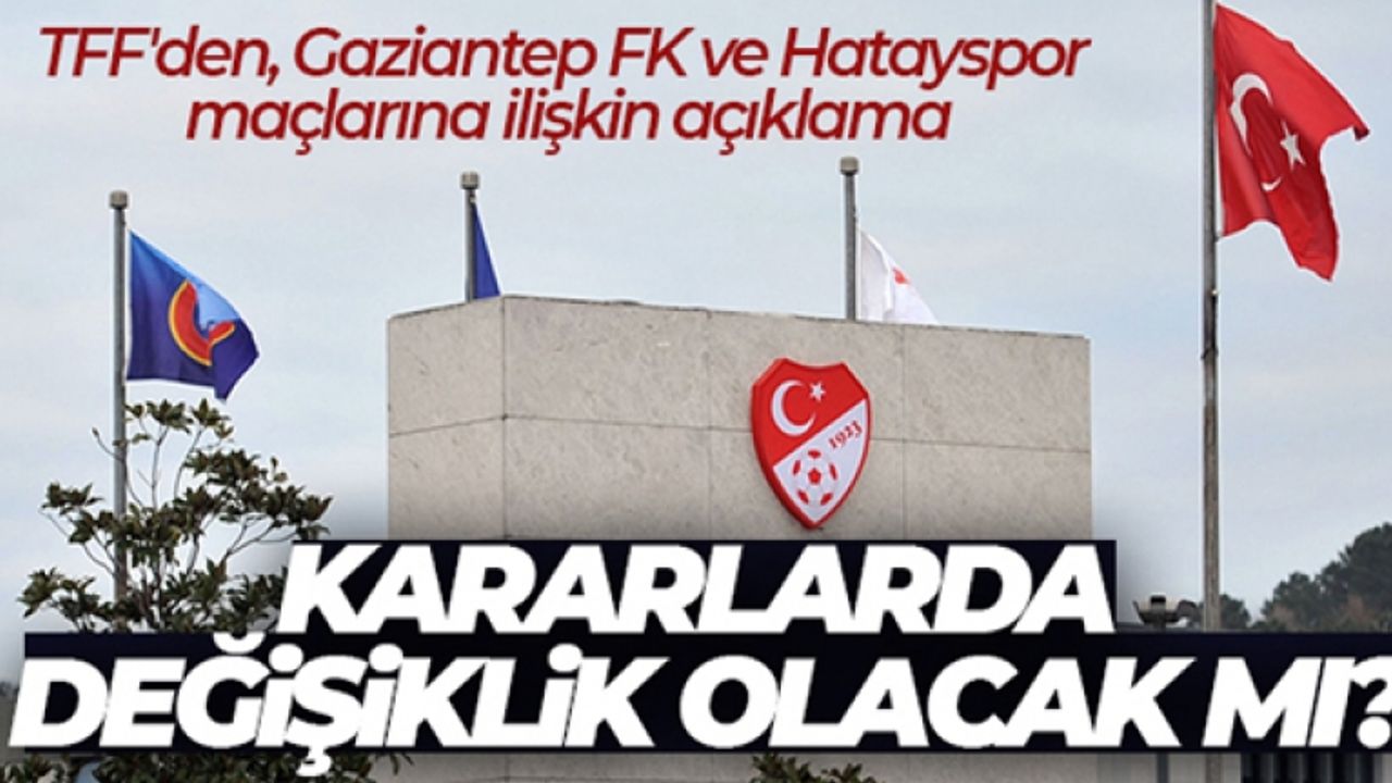 TFF'den, Gaziantep FK ve Hatayspor maçlarına ilişkin açıklama