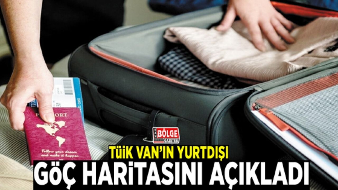 TÜİK Van'ın yurtdışı göç haritasını açıkladı