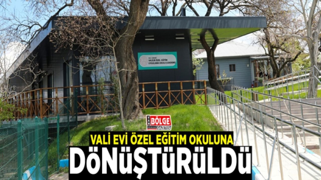 Vali Evi, özel eğitim okuluna dönüştürüldü