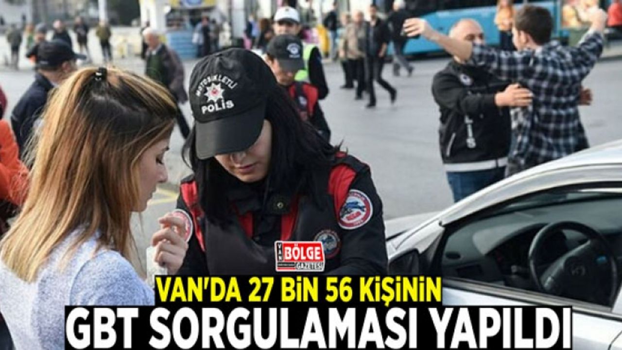 Van'da 27 bin 56 kişinin GBT sorgulaması yapıldı