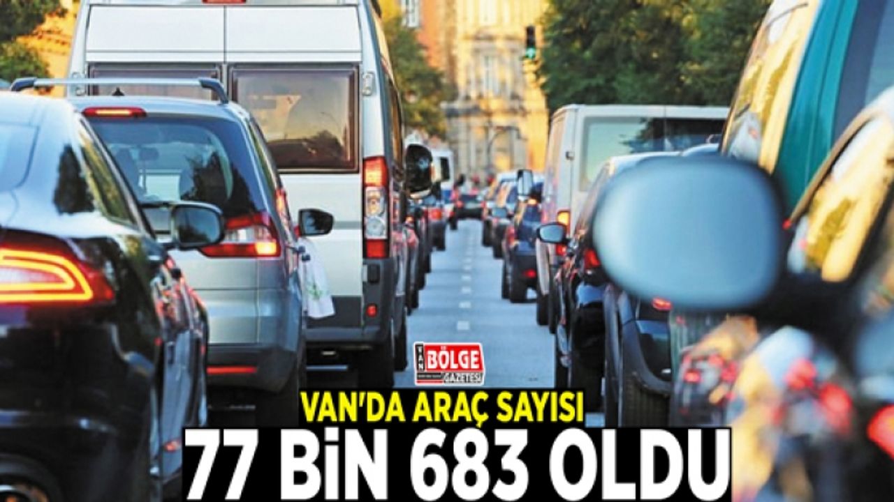 Van'da araç sayısı 77 bin 683 oldu