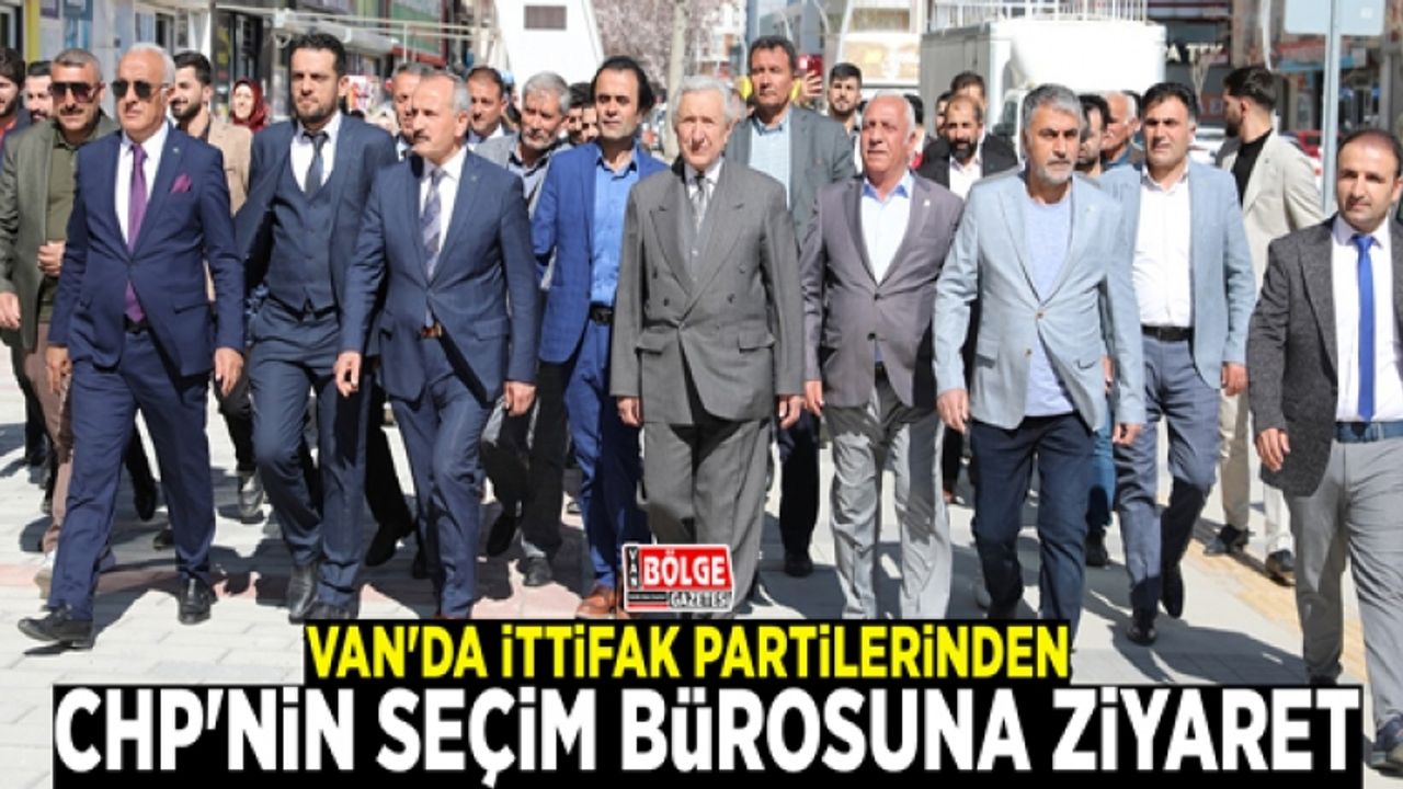Van'da ittifak partilerinden CHP'nin seçim bürosuna ziyaret
