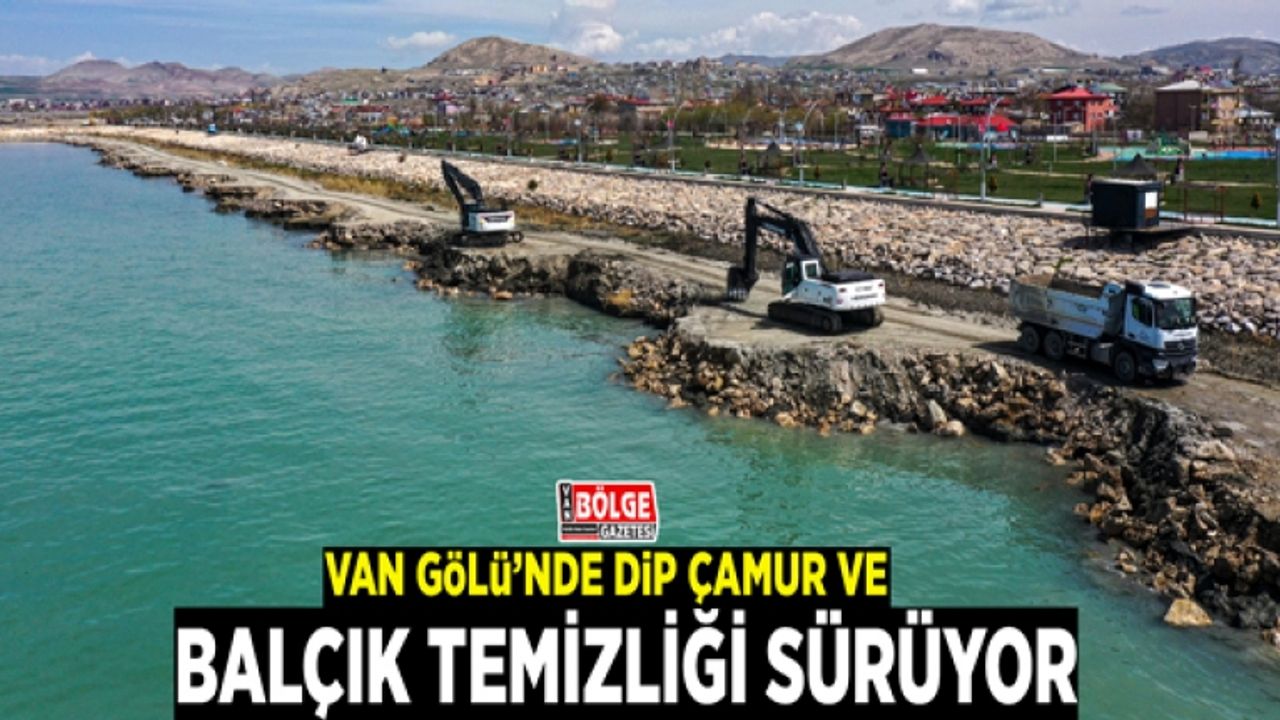 Van Gölü’nde dip çamur ve balçık temizliği sürüyor