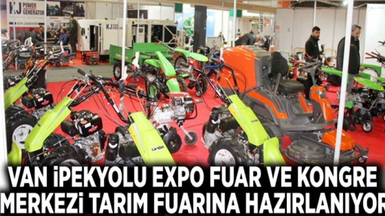 Van İpekyolu Expo Fuar ve Kongre Merkezi Tarım Fuarı'na hazırlanıyor