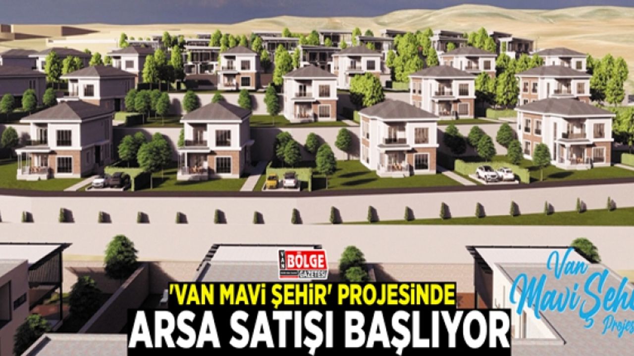 'Van Mavi Şehir' projesinde arsa satışı başlıyor