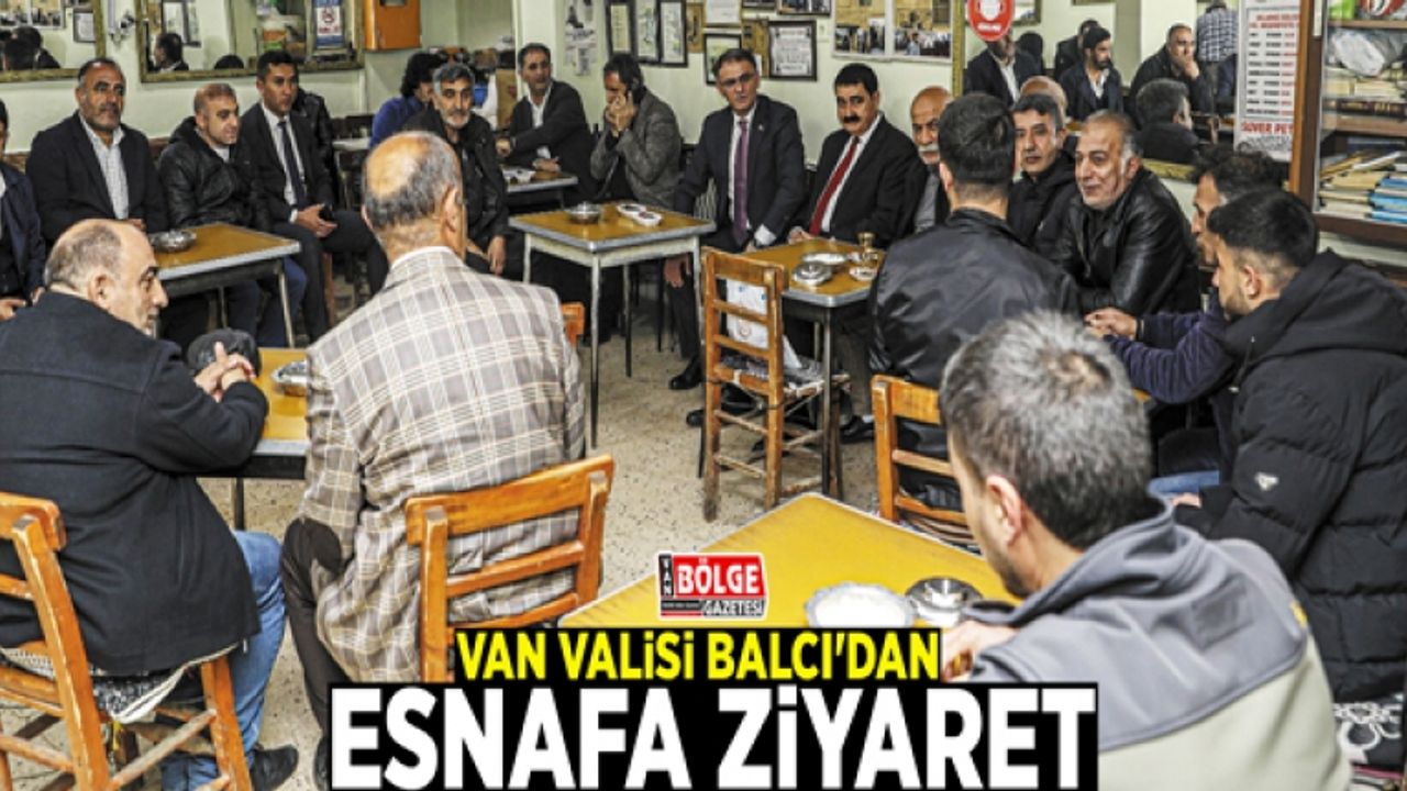 Van Valisi Balcı'dan esnafa ziyaret