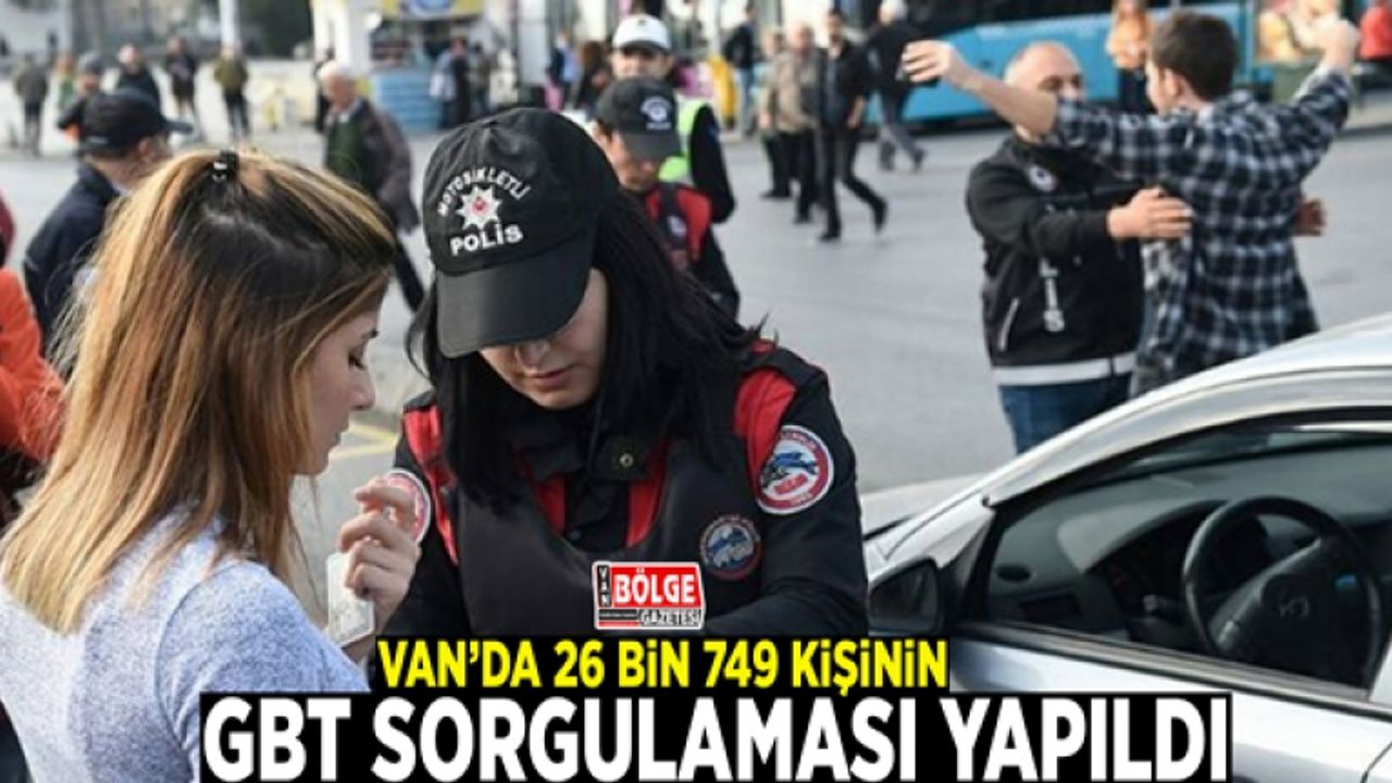 Van’da 26 bin 749 kişinin GBT sorgulaması yapıldı