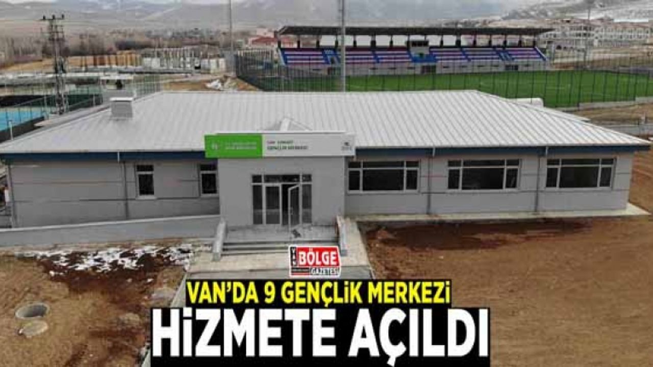 Van’da 9 gençlik merkezi hizmete açıldı
